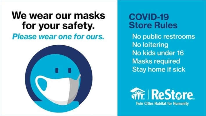 We wear our masks for your safety. Please wear one for ours. COVID-19 Store Rules: No public restrooms, no loitering, no kids under 16, masks required, stay home if sick.
